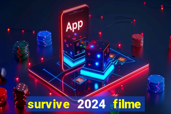 survive 2024 filme completo dublado